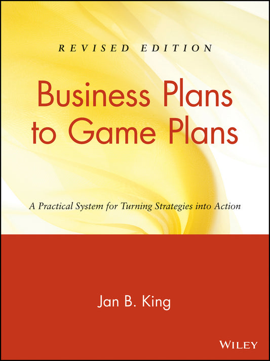 Business Plans to Game Plans; A Practical System for Turning Strategies into Action (Paperback / softback) 9780471466161