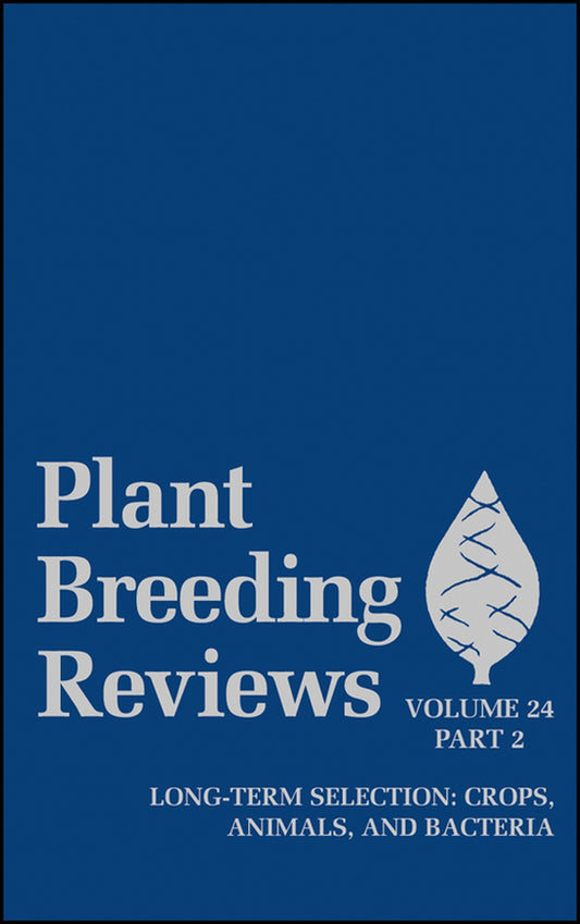 Plant Breeding Reviews, Volume 24, Part 2; Long-term Selection: Crops, Animals, and Bacteria (Hardback) 9780471468929