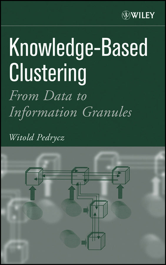 Knowledge-Based Clustering; From Data to Information Granules (Hardback) 9780471469667