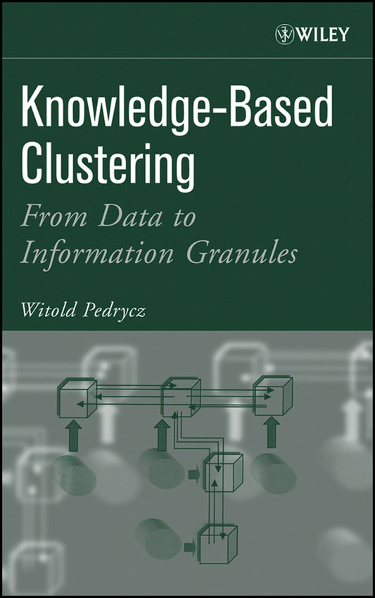 Knowledge-Based Clustering; From Data to Information Granules (Hardback) 9780471469667