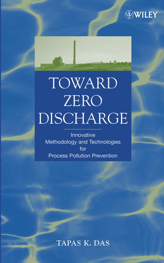 Toward Zero Discharge; Innovative Methodology and Technologies for Process Pollution Prevention (Hardback) 9780471469674