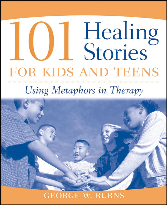 101 Healing Stories for Kids and Teens; Using Metaphors in Therapy (Paperback / softback) 9780471471677