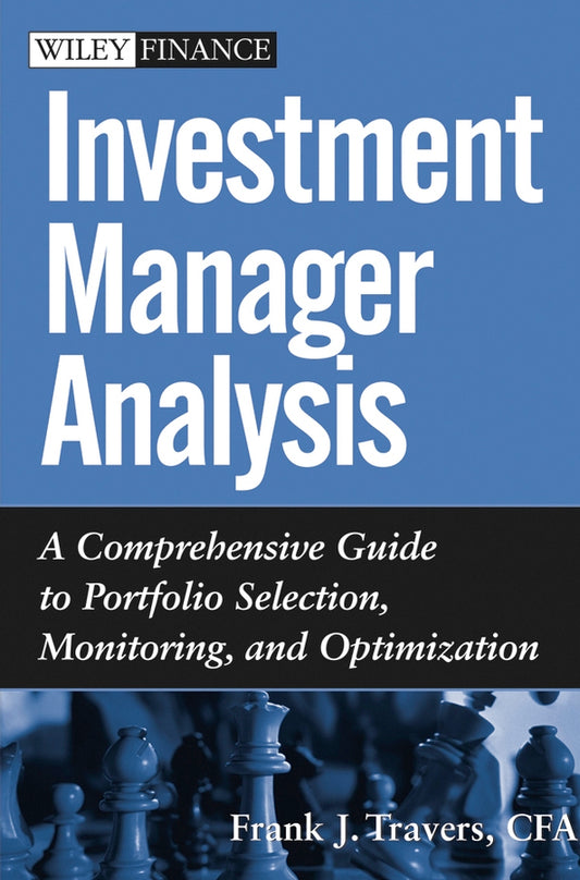 Investment Manager Analysis; A Comprehensive Guide to Portfolio Selection, Monitoring and Optimization (Hardback) 9780471478867