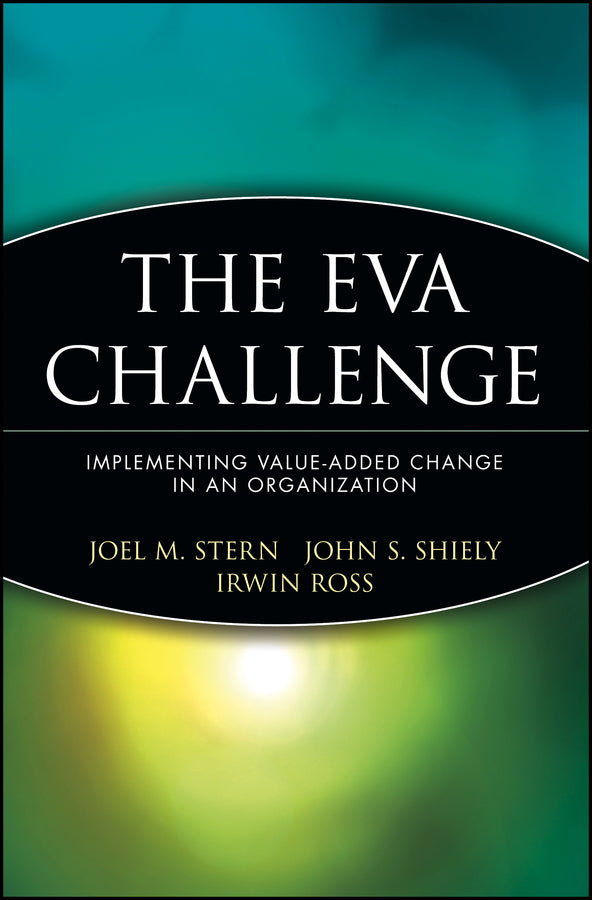 The EVA Challenge; Implementing Value-Added Change in an Organization (Paperback / softback) 9780471478898