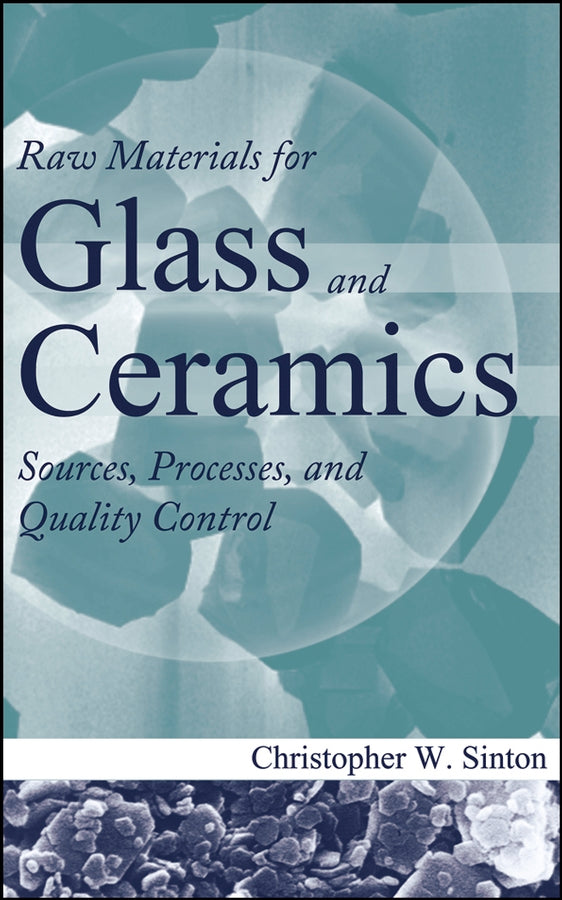 Raw Materials for Glass and Ceramics; Sources, Processes, and Quality Control (Hardback) 9780471479420