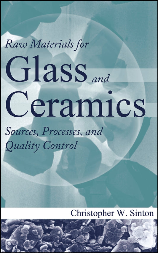 Raw Materials for Glass and Ceramics; Sources, Processes, and Quality Control (Hardback) 9780471479420