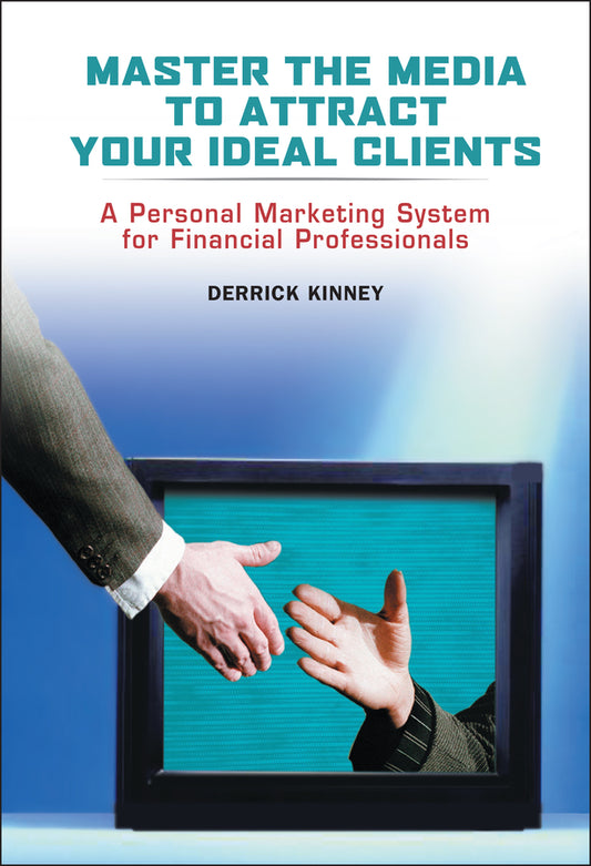 Master the Media to Attract Your Ideal Clients; A Personal Marketing System for Financial Professionals (Hardback) 9780471482567