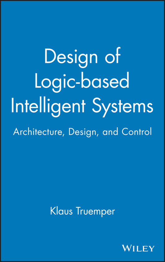 Design of Logic-based Intelligent Systems (Hardback) 9780471484035