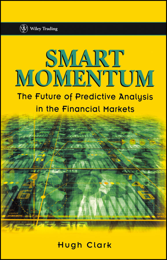 Smart Momentum; The Future of Predictive Analysis in the Financial Markets (Hardback) 9780471486442