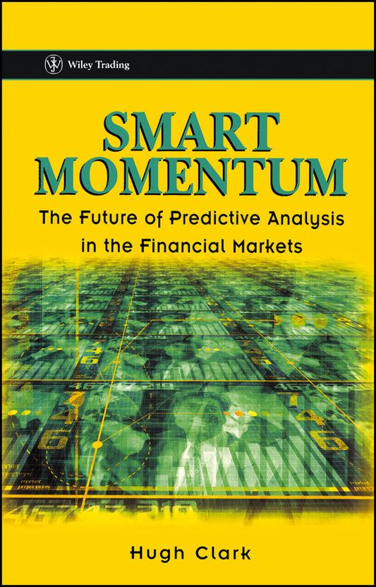Smart Momentum; The Future of Predictive Analysis in the Financial Markets (Hardback) 9780471486442