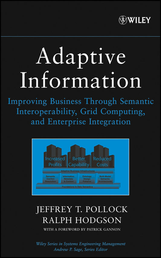 Adaptive Information; Improving Business Through Semantic Interoperability, Grid Computing, and Enterprise Integration (Hardback) 9780471488545