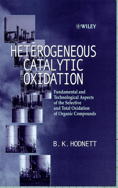 Heterogeneous Catalytic Oxidation; Fundamental and Technological Aspects of the Selective and Total Oxidation of Organic Compounds (Hardback) 9780471489948