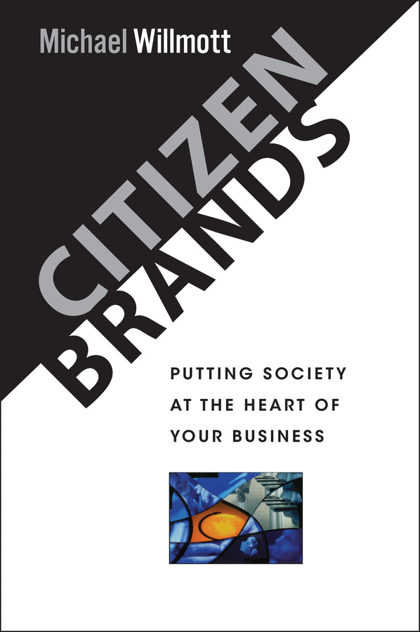 Citizen Brands; Putting Society at the Heart of your Business (Hardback) 9780471492122