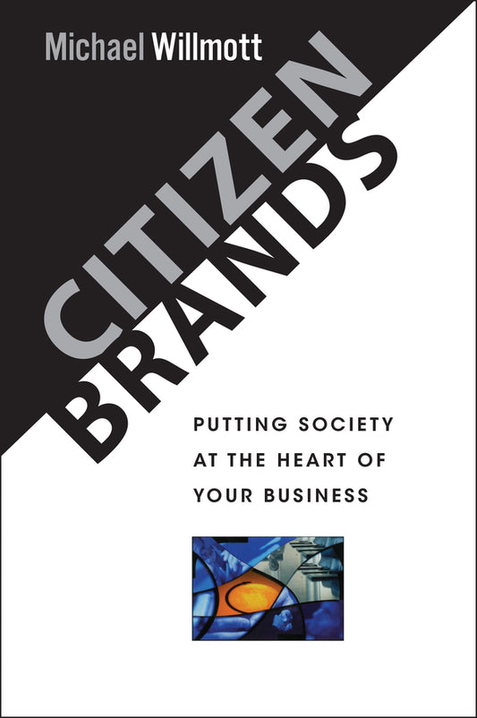 Citizen Brands; Putting Society at the Heart of your Business (Hardback) 9780471492122