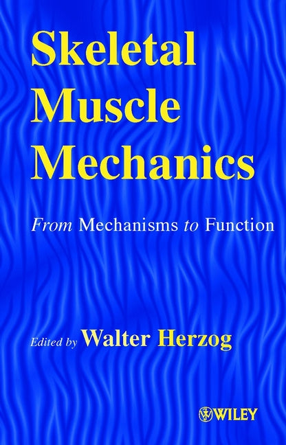 Skeletal Muscle Mechanics; From Mechanisms to Function (Hardback) 9780471492382