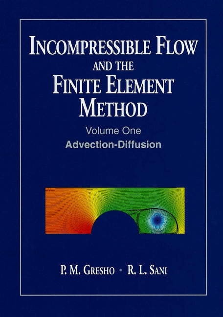 Incompressible Flow and the Finite Element Method, Volume 1; Advection-Diffusion and Isothermal Laminar Flow (Paperback / softback) 9780471492498