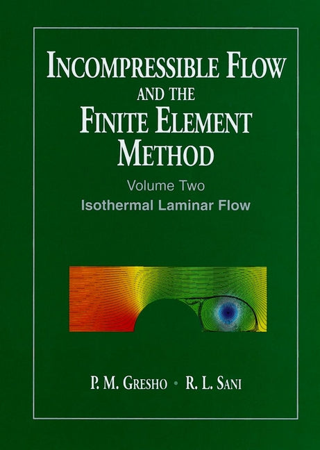 Incompressible Flow and the Finite Element Method, Volume 2; Isothermal Laminar Flow (Paperback / softback) 9780471492504