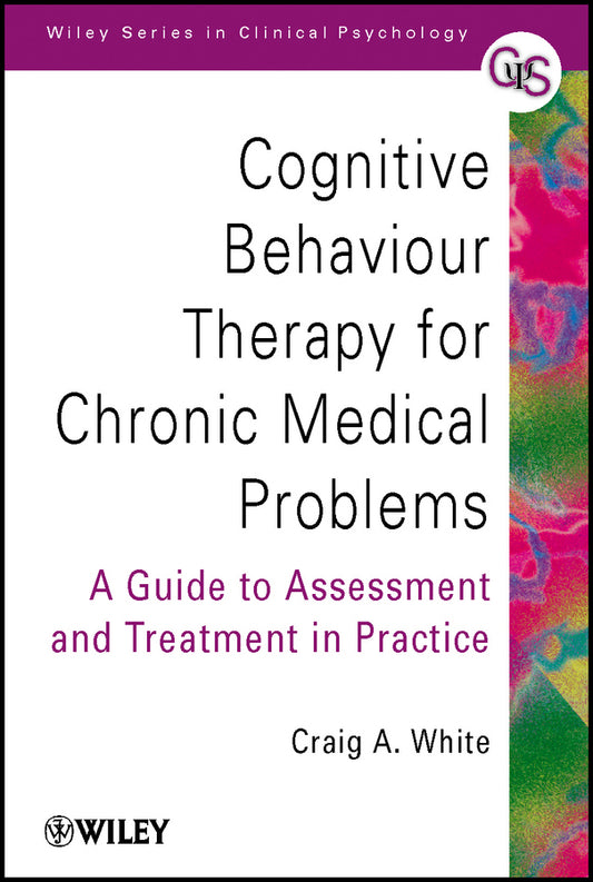 Cognitive Behaviour Therapy for Chronic Medical Problems; A Guide to Assessment and Treatment in Practice (Paperback / softback) 9780471494829