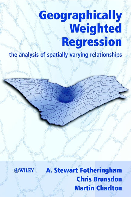 Geographically Weighted Regression; The Analysis of Spatially Varying Relationships (Hardback) 9780471496168