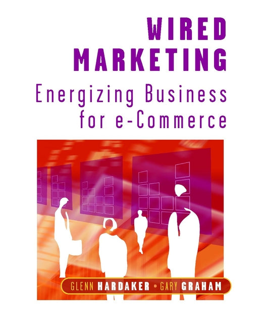 Wired Marketing; Energizing Business for e-Commerce (Paperback / softback) 9780471496458