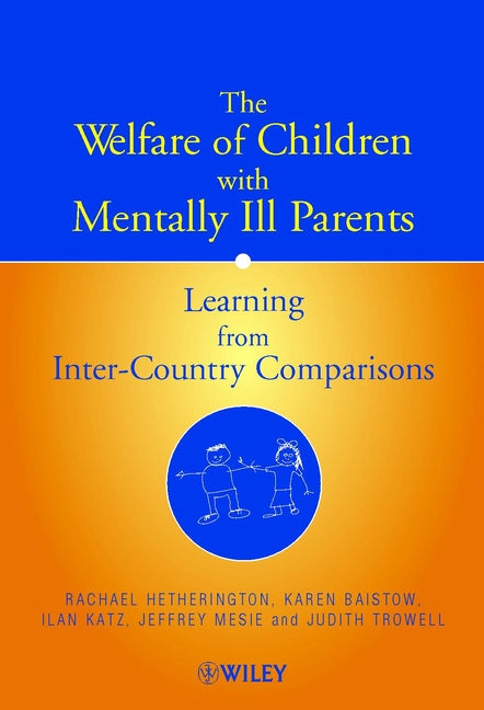 The Welfare of Children with Mentally Ill Parents; Learning from Inter-Country Comparisons (Hardback) 9780471497240