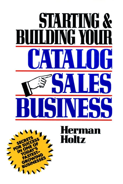 Starting and Building Your Catalog Sales Business; Secrets for Success in One of Today's Fastest-Growing Businesses (Hardback) 9780471508168