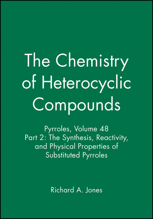 Pyrroles, Volume 48, Part 2; The Synthesis, Reactivity, and Physical Properties of Substituted Pyrroles (Hardback) 9780471513063