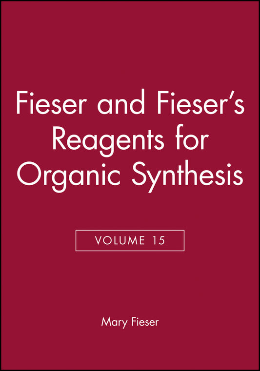 Fieser and Fieser's Reagents for Organic Synthesis, Volume 15 (Hardback) 9780471521136