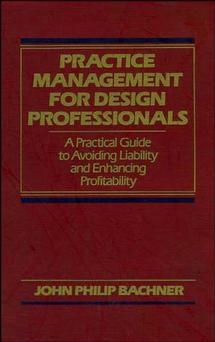 Practice Management for Design Professionals; A Practical Guide to Avoiding Liability and Enhancing Profitability (Hardback) 9780471522058