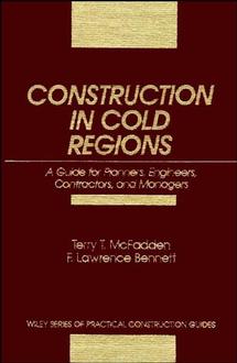 Construction in Cold Regions; A Guide for Planners, Engineers, Contractors, and Managers (Hardback) 9780471525035