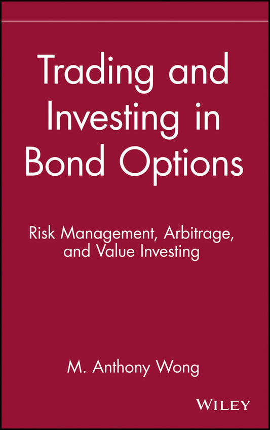 Trading and Investing in Bond Options; Risk Management, Arbitrage, and Value Investing (Hardback) 9780471525608