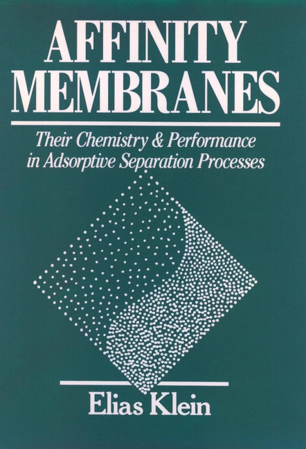 Affinity Membranes; Their Chemistry and Performance in Adsorptive Separation Processes (Hardback) 9780471527657