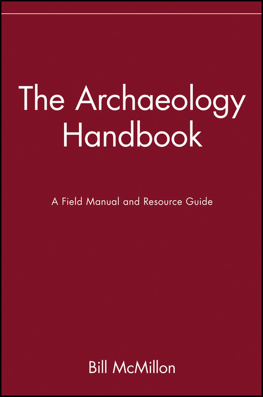 The Archaeology Handbook; A Field Manual and Resource Guide (Paperback / softback) 9780471530510
