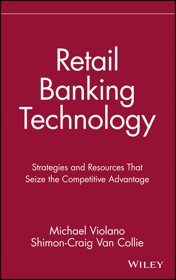Retail Banking Technology; Strategies and Resources That Seize the Competitive Advantage (Hardback) 9780471531746
