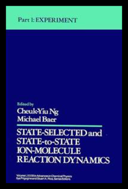 State Selected and State-to-State Ion-Molecule Reaction Dynamics, Volume 82, Part 1; Experiment (Hardback) 9780471532583