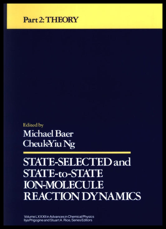 State Selected and State-to-State Ion-Molecule Reaction Dynamics, Volume 82, Part 2; Theory (Hardback) 9780471532637