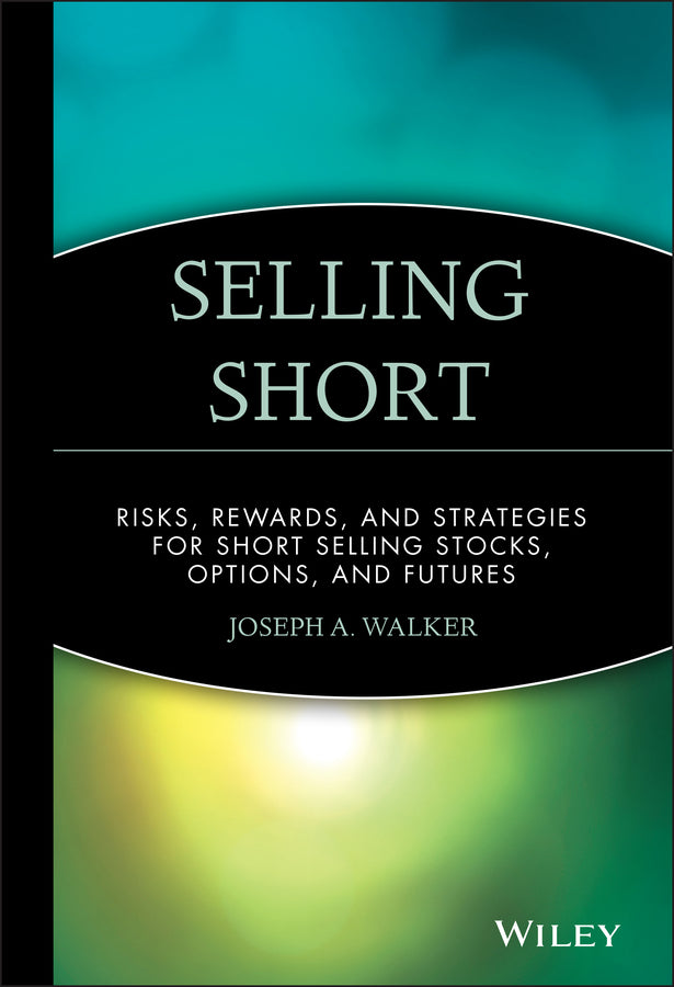 Selling Short; Risks, Rewards, and Strategies for Short Selling Stocks, Options, and Futures (Hardback) 9780471534648