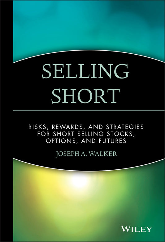 Selling Short; Risks, Rewards, and Strategies for Short Selling Stocks, Options, and Futures (Hardback) 9780471534648