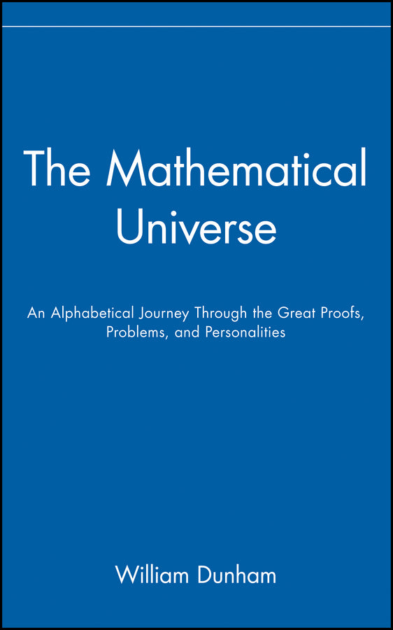 The Mathematical Universe; An Alphabetical Journey Through the Great Proofs, Problems, and Personalities (Hardback) 9780471536567