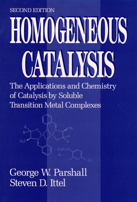 Homogeneous Catalysis; The Applications and Chemistry of Catalysis by Soluble Transition Metal Complexes (Hardback) 9780471538295