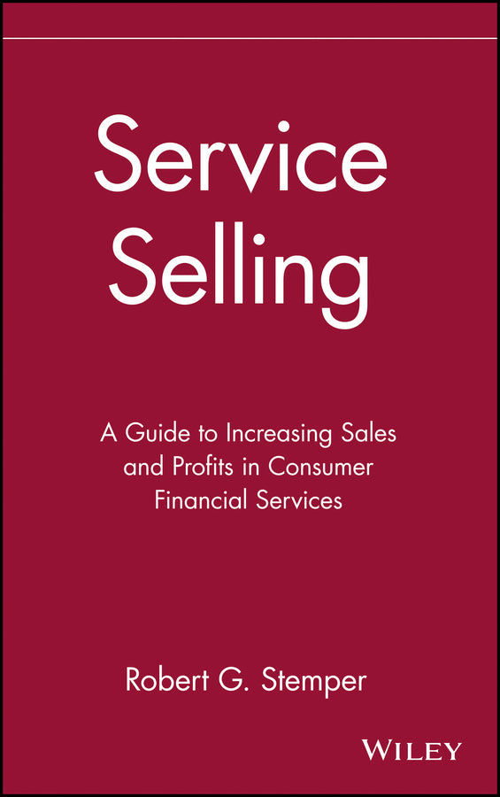 Service Selling; A Guide to Increasing Sales and Profits in Consumer Financial Services (Hardback) 9780471540304