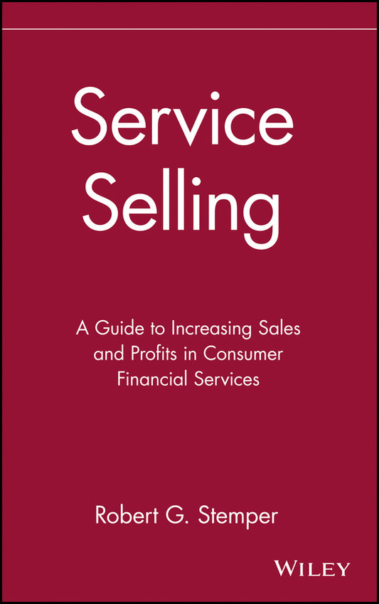 Service Selling; A Guide to Increasing Sales and Profits in Consumer Financial Services (Hardback) 9780471540304