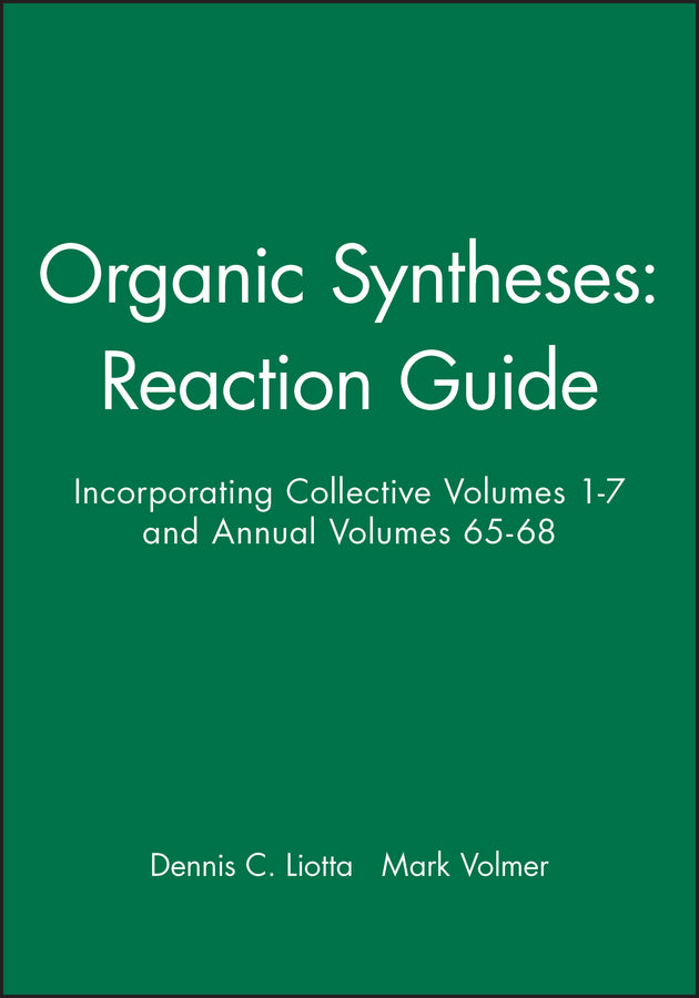 Organic Syntheses: Reaction Guide; Incorporating Collective Volumes 1 - 7 and Annual Volumes 65 - 68 (Hardback) 9780471542612