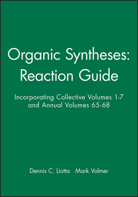 Organic Syntheses: Reaction Guide; Incorporating Collective Volumes 1 - 7 and Annual Volumes 65 - 68 (Hardback) 9780471542612