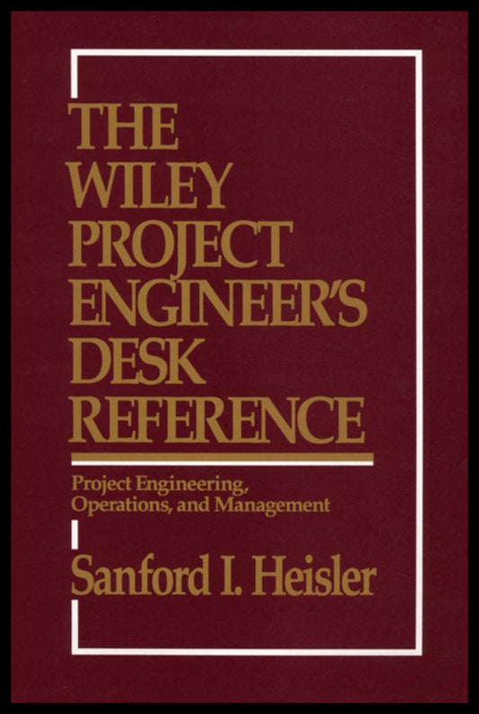 The Wiley Project Engineer's Desk Reference; Project Engineering, Operations, and Management (Hardback) 9780471546771
