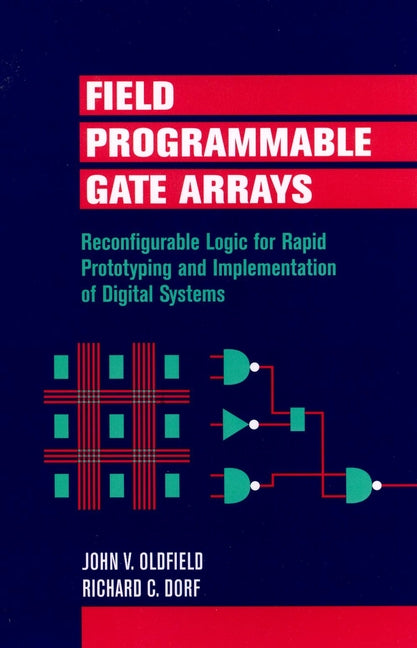 Field-Programmable Gate Arrays; Reconfigurable Logic for Rapid Prototyping and Implementation of Digital Systems (Hardback) 9780471556657
