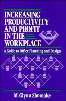 Increasing Productivity and Profit in the Workplace; A Guide to Office Planning and Design (Hardback) 9780471558934