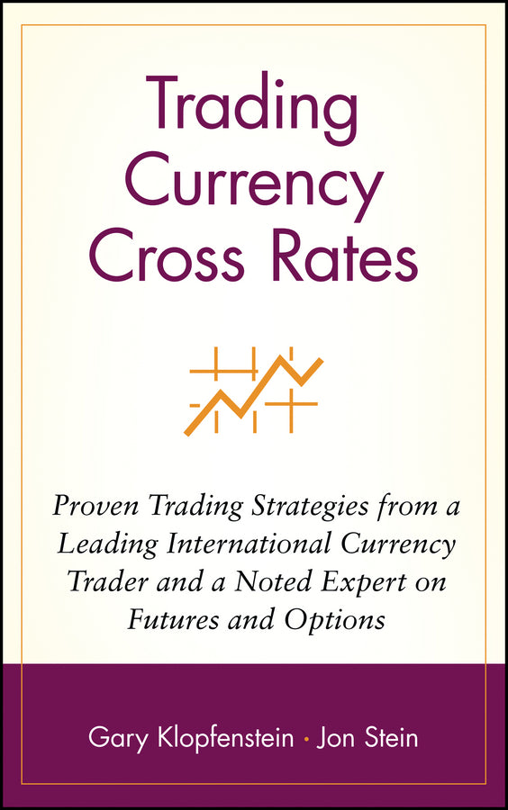 Trading Currency Cross Rates; Proven Trading Strategies from a Leading International Currency Trader and a Noted Expert on Futures and Options (Hardback) 9780471569480