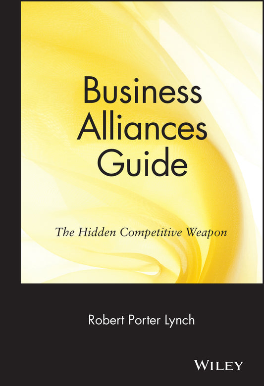 Business Alliances Guide; The Hidden Competitive Weapon (Hardback) 9780471570301