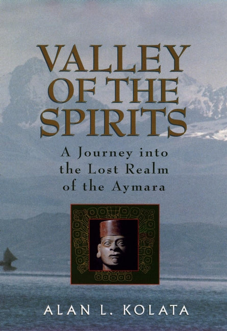 Valley of the Spirits; A Journey Into the Lost Realm of the Aymara (Hardback) 9780471575078